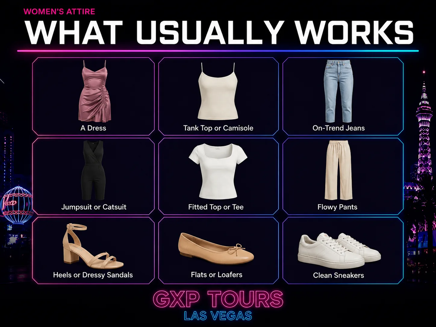 Women's Las Vegas nightclub dress code, what usually works: a dress, tank top or camisole, on-trend jeans, jumpsuit or catsuit, fitted top or tee, flowy pants, heels or dressy sandals, flats or loafers, clean sneakers
